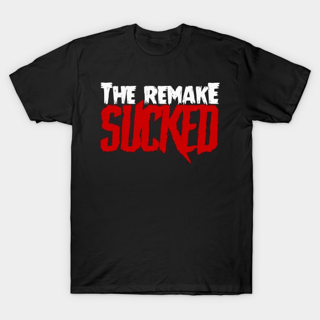 The Remake SUCKED T-Shirt by WickedOnes